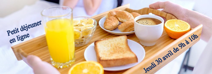 Petit Déjeuner en ligne jeudi 30 avril de 9h à 10h